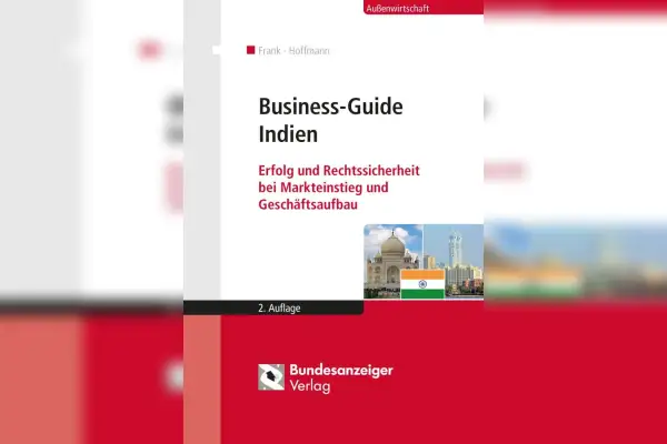 Business-Guide Indien: Erfolg und Rechtssicherheit bei Markteinstieg und Geschäftsaufbau